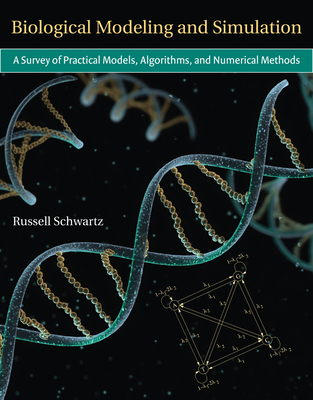 Biological Modeling and Simulation: A Survey of Practical Models, Algorithms, and Numerical Methods - Schwartz, Russell