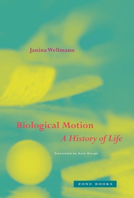 Biological Motion: A History of Life - Wellmann, Janina, and Sturge, Kate (Translated by)
