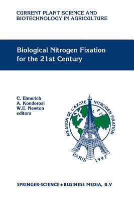 Biological Nitrogen Fixation for the 21st Century: Proceedings of the 11th International Congress on Nitrogen Fixation, Institut Pasteur, Paris, France, July 20-25 1997 - Elmerich, Claudine (Editor), and Kondorosi, Adam (Editor), and Newton, William E (Editor)