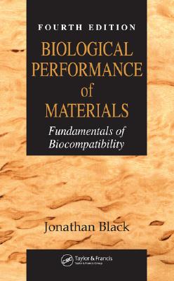 Biological Performance of Materials: Fundamentals of Biocompatibility, Fourth Edition - Black, Jonathan