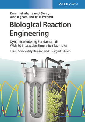 Biological Reaction Engineering: Dynamic Modeling Fundamentals with 80 Interactive Simulation Examples - Heinzle, Elmar, and Dunn, Irving J, and Ingham, John