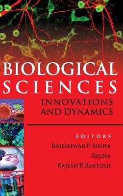 Biological Sciences: Innovations and Dynamics - Sinha, Rajeshwar (Editor), and Richa (Editor)