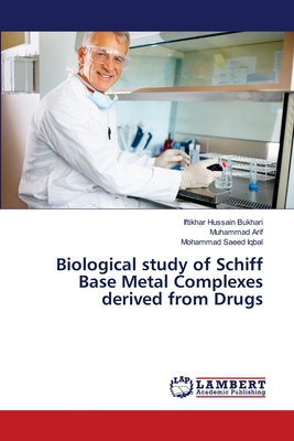 Biological study of Schiff Base Metal Complexes derived from Drugs - Bukhari, Iftikhar Hussain, and Arif, Muhammad, and Iqbal, Mohammad Saeed