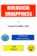 Biological Unhappiness - Heller, Leland M, M.D., and Johnson, Patty, M.S.W. (Foreword by)