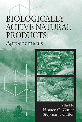 Biologically Active Natural Products: Agrochemicals - Cutler, Horace G (Editor), and Cutler, Stephen J (Editor)