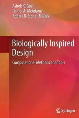 Biologically Inspired Design: Computational Methods and Tools - Goel, Ashok K (Editor), and McAdams, Daniel A (Editor), and Stone, Robert B, Ph.D. (Editor)