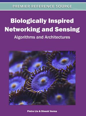 Biologically Inspired Networking and Sensing: Algorithms and Architectures - Lio, Pietro (Editor), and Verma, Dinesh (Editor)