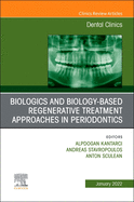 Biologics and Biology-Based Regenerative Treatment Approaches in Periodontics, an Issue of Dental Clinics of North America: Volume 66-1