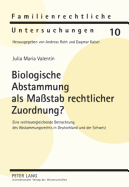 Biologische Abstammung ALS Mastab Rechtlicher Zuordnung?: Eine Rechtsvergleichende Betrachtung Des Abstammungsrechts in Deutschland Und Der Schweiz