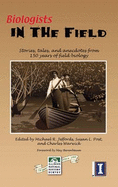 Biologists in the Field: Stories, Tales, and Anecdotes From 150 Years of Field Biology - Michael R. Jeffords, Susan L. Post And Charles Warwick