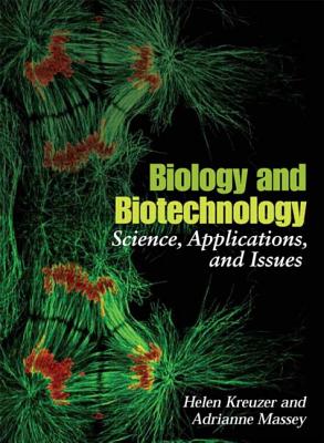 Biology and Biotechnology: Science, Applications, and Issues - Kreuzer, Helen, and Massey, Adrianne