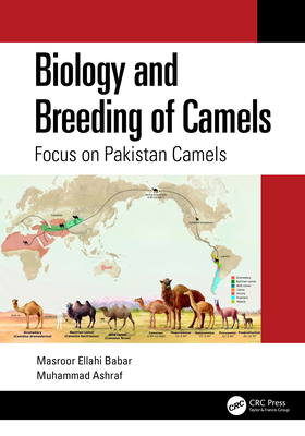 Biology and Breeding of Camels: Focus on Pakistan Camels - Ellahi Babar, Masroor, and Ashraf, Muhammad