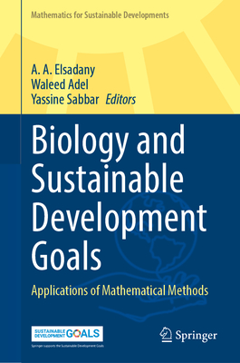 Biology and Sustainable Development Goals: Applications of Mathematical Methods - Elsadany, A. A. (Editor), and Adel, Waleed (Editor), and Sabbar, Yassine (Editor)