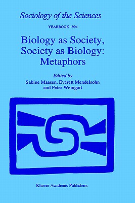 Biology as Society, Society as Biology: Metaphors - Maasen, Sabine (Editor), and Mendelsohn, E (Editor), and Weingart, P (Editor)