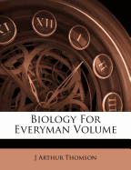 Biology for Everyman Volume - Thomson, J Arthur