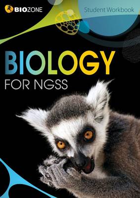 Biology for NGSS Student Workbook - Greenwood, Tracey, and Bainbridge-Smith, Lissa, and Allan, Richard
