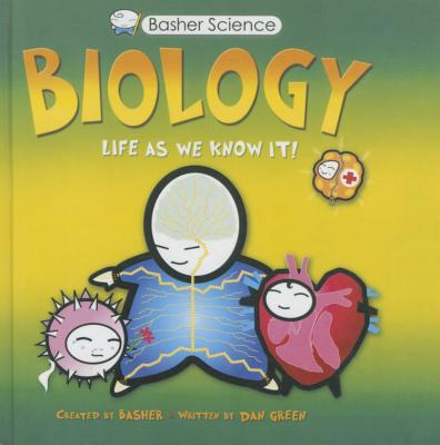 Biology: Life as We Know It - Green, Dan, Dr., and Basher, Simon (Illustrator)