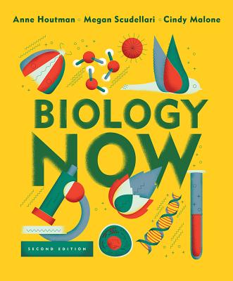 Biology Now - Houtman, Anne, and Scudellari, Megan, and Malone, Cindy