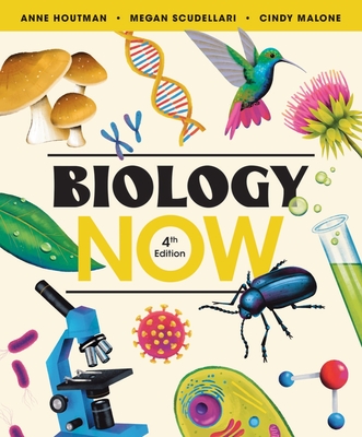 Biology Now - Houtman, Anne, and Scudellari, Megan, and Malone, Cindy