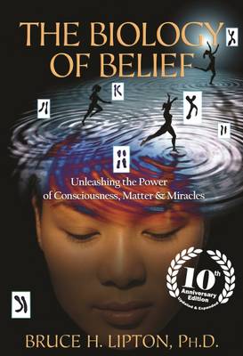 Biology of Belief: 10th Anniversary Edition - Lipton, Bruce