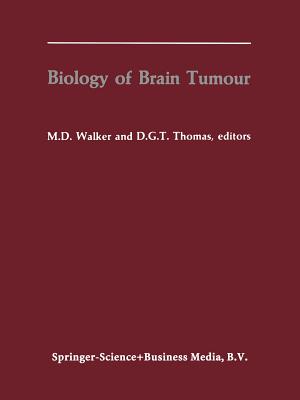 Biology of Brain Tumour: Proceedings of the Second International Symposium on Biology of Brain Tumour (London, October 24-26, 1984) - Walker, Michael D. (Editor), and Thomas, David G.T. (Editor)