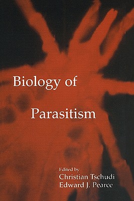 Biology of Parasitism - Tschudi, Christian (Editor), and Pearce, Edward J. (Editor)