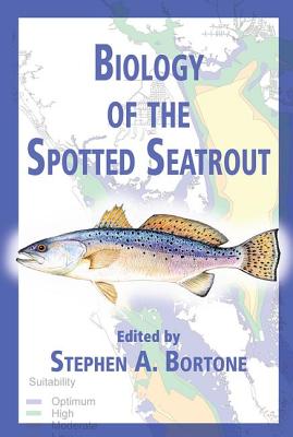 Biology of the Spotted Seatrout - Bortone, Stephen A (Editor)