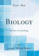 Biology: The Story of Living Things (Classic Reprint)