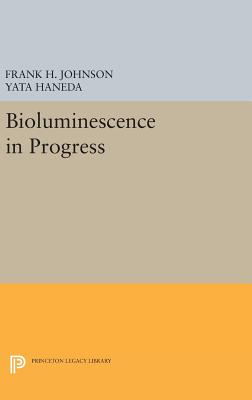 Bioluminescence in Progress - Johnson, Frank H., and Haneda, Yata