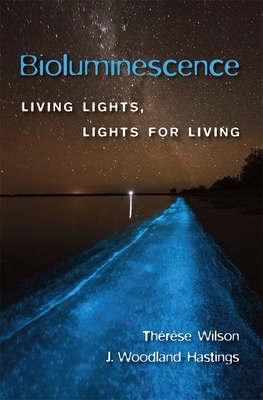 Bioluminescence: Living Lights, Lights for Living - Wilson, Thrse, and Hastings, J. Woodland