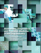 Biomarkers, Diagnostics and Precision Medicine in the Drug Industry: Critical Challenges, Limitations and Roadmaps for the Best Practices