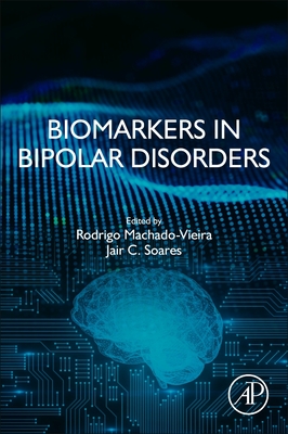 Biomarkers in Bipolar Disorders - Machado-Vieira, Rodrigo (Editor), and Soares, Jair (Editor)