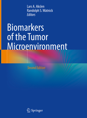 Biomarkers of the Tumor Microenvironment - Akslen, Lars A. (Editor), and Watnick, Randolph S. (Editor)