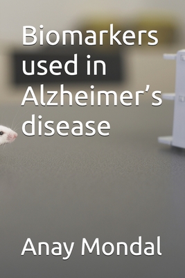 Biomarkers used in Alzheimer's disease - Kabra, Atul, and Mondal, Anay