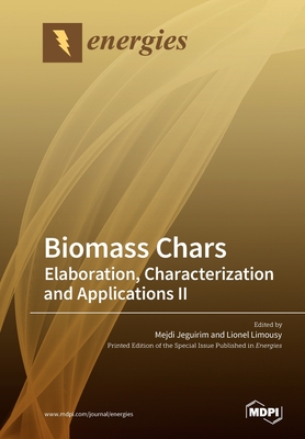 Biomass Chars: Elaboration, Characterization and Applications - Jeguirim, Mejdi (Guest editor), and Limousy, Lionel (Guest editor)