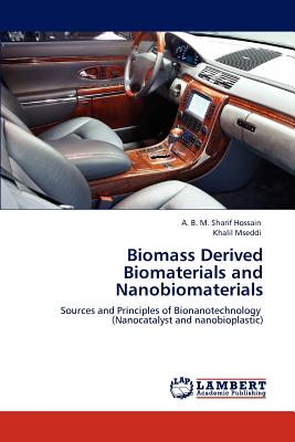 Biomass Derived Biomaterials and Nanobiomaterials - Hossain, A B M Sharif, and Mseddi, Khalil