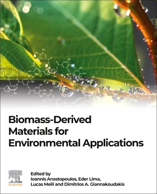 Biomass-Derived Materials for Environmental Applications - Anastopoulos, Ioannis (Editor), and Lima, der Cludio (Editor), and Meili, Lucas (Editor)
