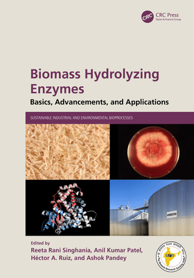 Biomass Hydrolyzing Enzymes: Basics, Advancements, and Applications - Singhania, Reeta Rani (Editor), and Patel, Anil Kumar (Editor), and Ruiz, Hctor A (Editor)