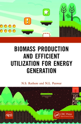 Biomass Production and Efficient Utilization for Energy Generation - Rathore, N S, and Panwar, N L