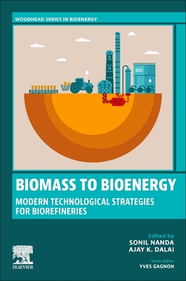 Biomass to Bioenergy: Modern Technological Strategies for Biorefineries - Nanda, Sonil (Editor), and Dalai, Ajay K (Editor)