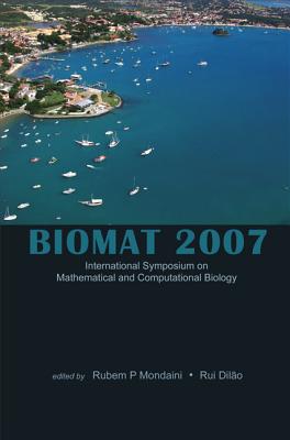 Biomat 2007 - International Symposium on Mathematical and Computational Biology - Mondaini, Rubem P (Editor), and Dilao, Rui (Editor)