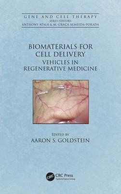 Biomaterials for Cell Delivery: Vehicles in Regenerative Medicine - Goldstein, Aaron S. (Editor)