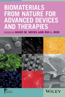 Biomaterials from Nature for Advanced Devices and Therapies - Neves, Nuno M (Editor), and Reis, Rui L (Editor)