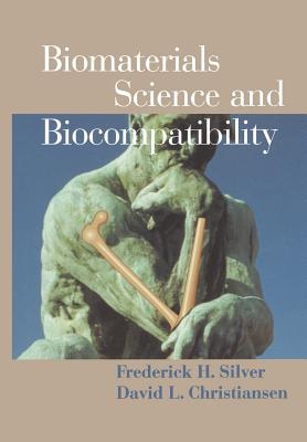 Biomaterials Science and Biocompatibility - Silver, Frederick H., and Christiansen, David L.