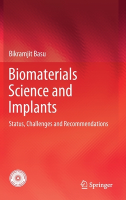Biomaterials Science and Implants: Status, Challenges and Recommendations - Basu, Bikramjit