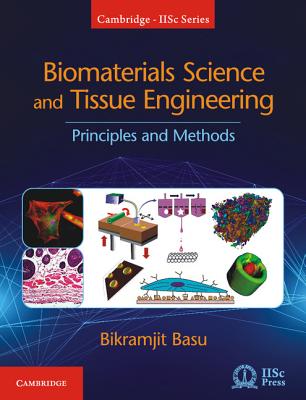 Biomaterials Science and Tissue Engineering: Principles and Methods - Basu, Bikramjit