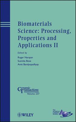 Biomaterials Science: Processing, Properties and Applications II - Narayan, Roger (Editor), and Bose, Susmita (Editor), and Bandyopadhyay, Amit (Editor)