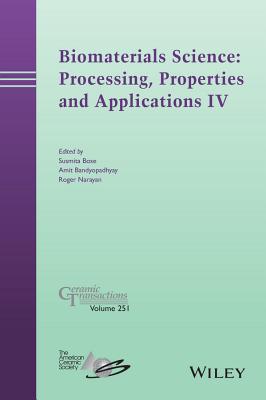 Biomaterials Science: Processing, Properties and Applications IV - Bose, Susmita (Editor), and Bandyopadhyay, Amit (Editor), and Narayan, Roger (Editor)