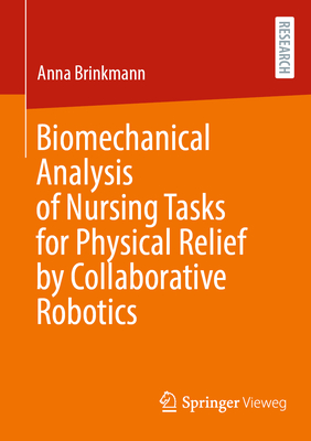 Biomechanical Analysis of Nursing Tasks for Physical Relief by Collaborative Robotics - Brinkmann, Anna