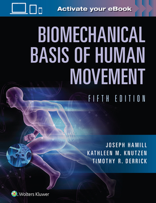 Biomechanical Basis of Human Movement - Hamill, Joseph, and Knutzen, Kathleen, and Derrick, Timothy